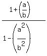 %281%2B%28a%2Fb%29+%29%2F%28+1-%28a%5E2%2Fb%5E2%29%29