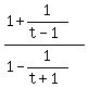 %281%2B+1%2F%28t-1%29%29%2F%281-+1%2F%28t%2B1%29%29