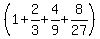 %281%2B+2%2F3%2B+4%2F9%2B+8%2F27%29