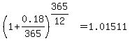 %281%2B0.18%2F365%29%5E%28365%2F12%29=1.01511