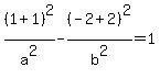 %281%2B1%29%5E2%2Fa%5E2-%28-2%2B2%29%5E2%2Fb%5E2=1