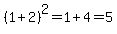 %281%2B2%29%5E2=1%2B4=5+