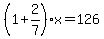 %281%2B2%2F7%29x=126