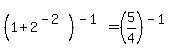 %281%2B2%5E%28-2%29%29%5E%28-1%29=%285%2F4%29%5E%28-1%29