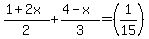 %281%2B2x%29%2F2%2B%284-x%29%2F3=%281%2F15%29