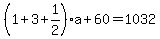 %281%2B3%2B1%2F2%29a%2B60=1032