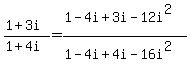 %281%2B3i%29%2F%281%2B4i%29=%281-4i%2B3i-12i%5E2%29%2F%281-4i%2B4i-16i%5E2%29