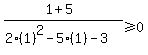 %281%2B5%29%2F%282%281%29%5E2-5%281%29-3%29%3E=+0