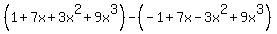 %281%2B7x%2B3x%5E2%2B9x%5E3%29-%28-1%2B7x-3x%5E2%2B9x%5E3%29