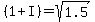 %281%2BI%29=sqrt%281.5%29