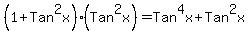 %281%2BTan%5E2x%29%28Tan%5E2x%29+=+Tan%5E4x+%2B+Tan%5E2x