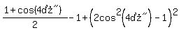 %281%2Bcos%28%224%B0%22%29%29%2F2-1%2B%282cos%5E2%28%224%B0%22%29-1%29%5E2+