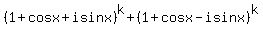 %281%2Bcosx%2Bisinx%29%5Ek+%2B+%281%2Bcosx-isinx%29%5Ek
