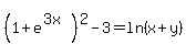 %281%2Be%5E%283x%29%29%5E2-3+=+ln%28x%2By%29