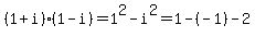 %281%2Bi%29%281-i%29=1%5E2-i%5E2=1-%28-1%29-2