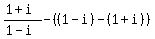 %281%2Bi%29%2F%281-i%29+-+%28%281-i%29-%281%2Bi%29%29