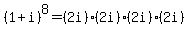 %281%2Bi%29%5E8=%282i%29%2A%282i%29%2A%282i%29%2A%282i%29
