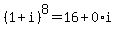 %281%2Bi%29%5E8=16%2B0%2Ai