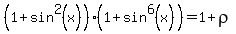 %281%2Bsin%5E2%28x%29%29%281%2Bsin%5E6%28x%29%29=+1+%2B+rho