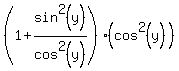%281%2Bsin%5E2%28y%29%2Fcos%5E2%28y%29%29%28cos%5E2%28y%29%29