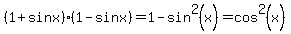 %281%2Bsin+x%29%281-sin+x%29+=+1-sin%5E2+%28x%29++=cos%5E2+%28x%29