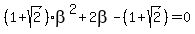 %281%2Bsqrt%282%29%29beta%5E2+%2B+2beta+-+%281%2Bsqrt%282%29%29+=+0