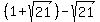 %281%2Bsqrt%2821%29%29+-+sqrt%2821%29