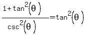%281%2Btan%5E2%28theta%29%29%2F%28csc%5E2%28theta%29%29+=+tan%5E2%28theta%29