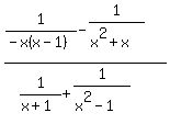 %281%2F%28-x%28x-1%29%29-1%2F%28x%5E2%2Bx%29%29%2F%281%2F%28x%2B1%29%2B1%2F%28x%5E2-1%29%29