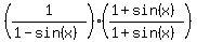 %281%2F%281-sin%28x%29%29%29%28%281%2Bsin%28x%29%29%2F%281%2Bsin%28x%29%29%29