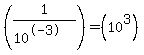 %281%2F%2810%5E-3%29%29+=+%2810%5E3%29