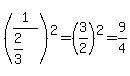 %281%2F%282%2F3%29%29%5E2+=+%283%2F2%29%5E2+=+9%2F4