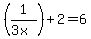 %281%2F%283x%29%29+%2B+2+=+6