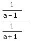 %281%2F%28a+-+1%29%29++%2F+%281%2F%28a+%2B+1%29%29