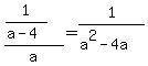 %281%2F%28a-4%29%29%2Fa+=+1%2F%28a%5E2-4a%29