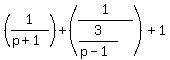 %281%2F%28p%2B1%29%29%2B%281%2F%283%2F%28p-1%29%29%29%2B1