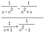 %281%2F%28x-x%5E2%29-1%2F%28x%5E2%2Bx%29%29%2F%281%2F%28x%2B1%29%2B1%2F%28x%5E2-1%29%29