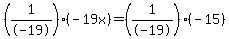 %281%2F-19%29%28-19x%29+=+%281%2F-19%29%28-15%29