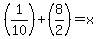 %281%2F10%29%2B%288%2F2%29=x