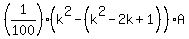 %281%2F100%29%2A%28k%5E2+-+%28k%5E2-2k%2B1%29%29%2AA
