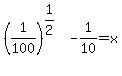 %281%2F100%29%5E%281%2F2%29+-+1%2F10+=+x