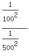 %281%2F100%5E2%29+%2F+%281%2F500%5E2+%29