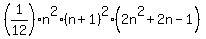 %281%2F12%29%2An%5E2%2A%28n%2B1%29%5E2%2A%282n%5E2%2B2n-1%29