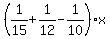 %281%2F15%2B1%2F12-1%2F10%29x