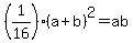 %281%2F16%29%28a%2Bb%29%5E2=ab