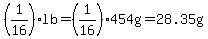 %281%2F16%29lb=%281%2F16%29454g=+28.35g