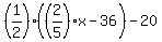 %281%2F2%29%28%282%2F5%29x-36%29-20