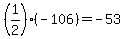 %281%2F2%29%28-106%29=-53