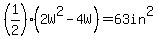 %281%2F2%29%282W%5E2-4W%29=63+in%5E2