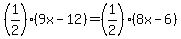 %281%2F2%29%289x-12%29=%281%2F2%29%288x-6%29